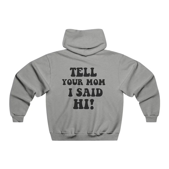 Tell Your Mom I Said Hi, Hooded Sweatshirt - Picture 1 of 4